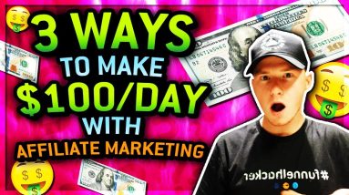 3 Ways to Make $100 a Day with Affiliate Marketing