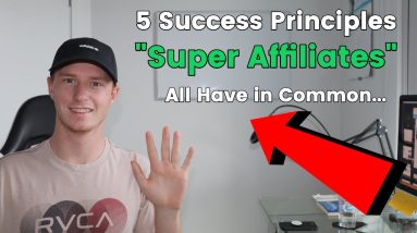 5 CORE Success Principles All "Super Affiliates" Have