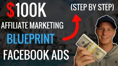 Affiliate Marketing $100K Blueprint Using FACEBOOK ADS (STEP BY STEP)