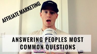 Affiliate Marketing -  Answering Peoples MOST Common Questions