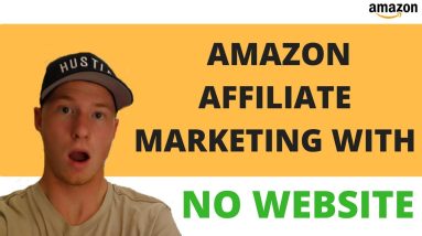 Amazon Affiliate Marketing Without a Website - For Beginners