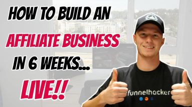 How to Build an Affiliate Business in JUST 6 WEEKS LIVE!