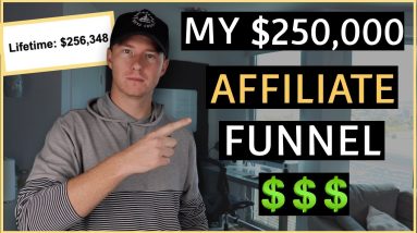 Affiliate Marketing: The Sales Funnel that Made Me Over $256,000 (BROKEN DOWN)