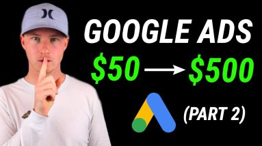 [PART 2] How To Turn $50 Into $500 With Google Ads Every Day!